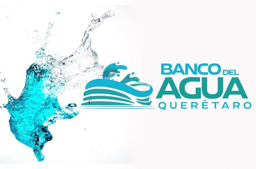  Para Querétaro, urge, el “Banco del Agua”