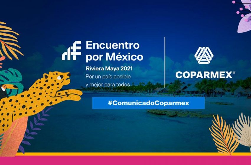  Arranca Coparmex “Encuentro por México” para hacer un balance del trabajo de Gobierno federal