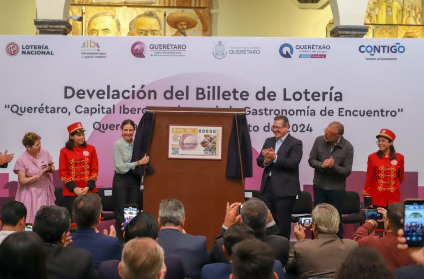  Emite Lotería Nacional, billete conmemorativo de Querétaro Capital Iberoamericana de la Gastronomía de Encuentro