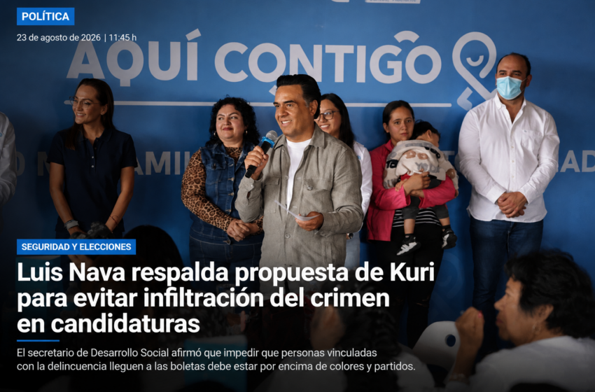  Luis Nava respalda propuesta de Kuri para evitar infiltración del crimen en candidaturas