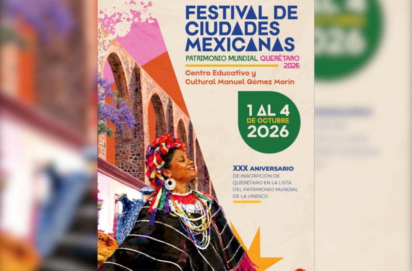  Querétaro será sede del Festival de Ciudades Mexicanas Patrimonio Mundial 2026